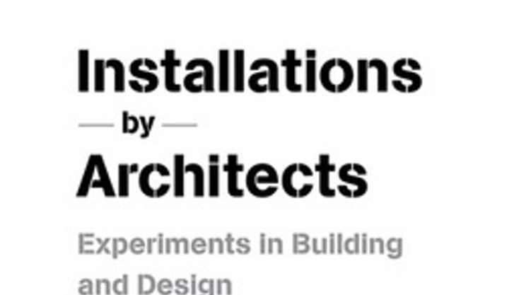 Installations by Architects: Experiments in Building and Design, Sarah Bonnemaison and Ronit Eisenbach (Princeton Architectural Press)