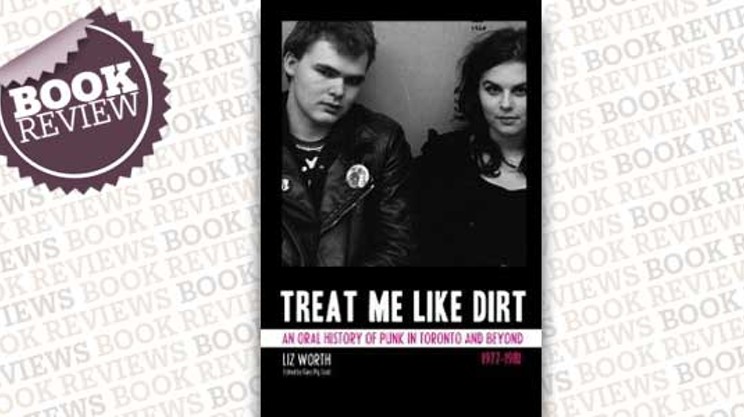 Treat Me Like Dirt: An Oral History of Punk in Toronto and Beyond 