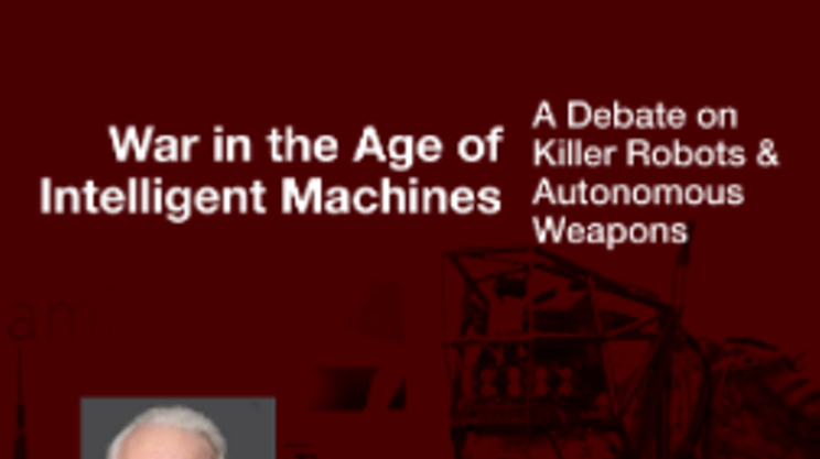 War in the Age of Intelligent Machines: A Debate