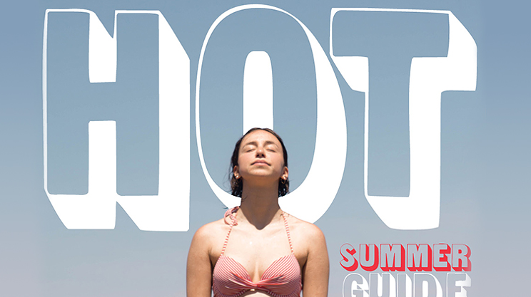 Dive in to our Hot Summer Guide